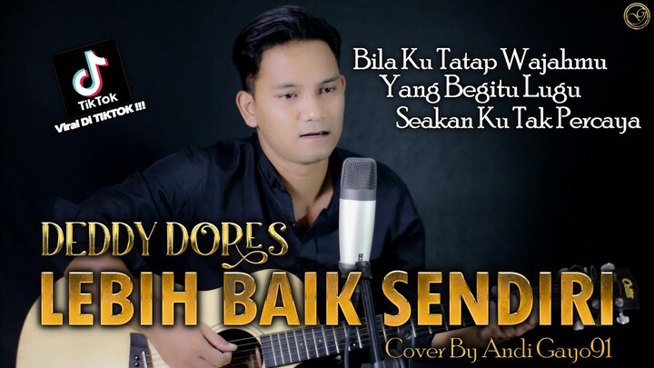 Bila Ku Tatap Wajahmu || DEDDY DORES - LEBIH BAIK SENDIRI ( COVER BY ANDI GAYO91 ) AKUSTIK VERSION