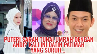 Puteri Sarah Tunai Umrah Dengan Andi? Kali Ini Datin Patimah yang Suruh...