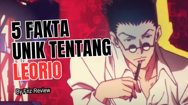 5 Fakta Unik Tentang LEORIO | Hunter X Hunter 🔥