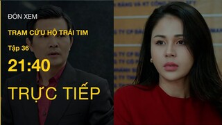 TRỰC TIẾP VTV3 | Full Tập 36 - Trạm Cứu Hộ Trái Tim | VTV Giải Trí