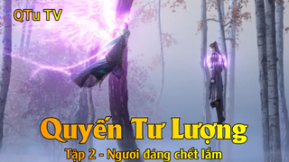 Quyến Tư Lượng Tập 2 - Ngươi đáng chết lắm