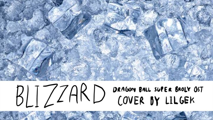 DRAGON BALL SUPER BROLY OST "Blizzard" COVER BY LILGEK