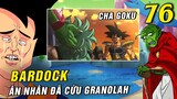 Bardock cha Goku từng cứu Granolah lúc nhỏ , Goku Vegeta thất bại [ Spoiler Dragon Ball Super 76 ]