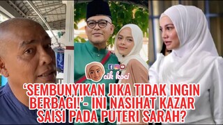 ‘Sembunyikan Jika Tidak Ingin Berbagi!’- Ini Nasihat Kazar Saisi Pada Puteri Sarah?