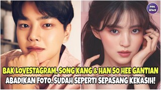 BAK LOVESTAGRAM, SONG KANG DAN HAN SO HEE GANTIAN ABADIKAN FOTO SUDAH SEPERTI SEPASANG KEKASIH!