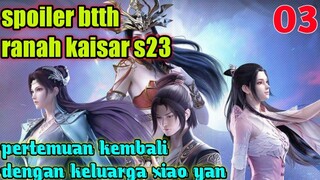 Batle Through The Heaven Ranah Kaisar S23 Part 3 : Pertemuan Dengan Keluarga Xiao Yan