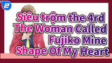 [Siêu trộm đệ tam |Người phụ nữ được gọi là Fujiko Mine]BGM-Shape Of My Heart_2