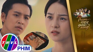 Trúc chỉ biết khóc khi nghe An có liên quan đến vụ hỏa hoạn nhà mình | THAM VỌNG GIÀU SANG