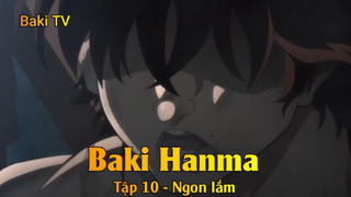 Baki Hanma Tập 10 - Ngon lắm