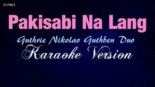 PAKISABI NA LANG - Guthrie Nikolao Guthben Duo (KARAOKE VERSION)