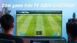 Trải nghiệm chơi game PS5 trên TV AQUA 65AQT6600: quá đã trong mùa dịch