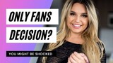 OnlyFans: I made a decision... and you're going to be shocked!