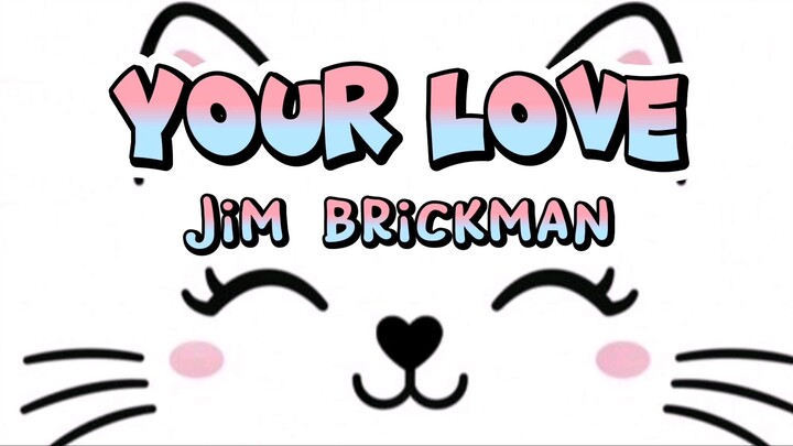 YOUR LOVE (LYRICS) Jim brickman