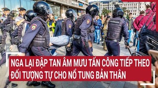 Tin thế giới: Nga lại đập tan âm mưu tấn công tiếp theo, đối tượng tự cho nổ tung bản thân