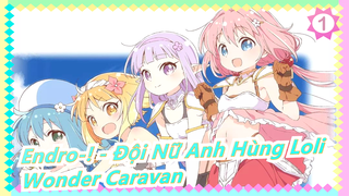 [Endro-! - Đội Nữ Anh Hùng Loli] ED bản full - 'Wonder Caravan' - Trình bày: Inori Minase_1