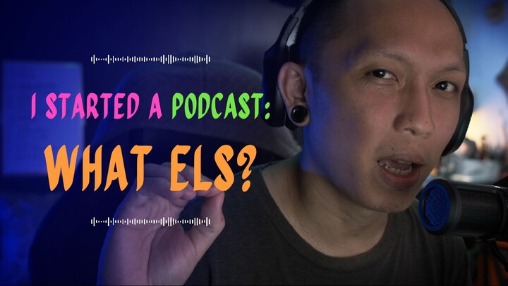 I Started a Podcast: What Els?