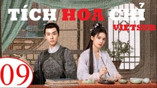 Tích Hoa Chỉ - Tập 09 | Vietsub - Trương Tịnh Nghi, Hồ Nhất Thiên