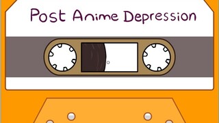 Post Anime Depression