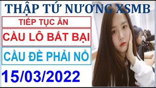 SOI CẦU XSMB 15/03/2022 | THẬP TỨ NƯƠNG XSMB | SOI CẦU MIỀN BẮC | MỸ NHÂN SOI CẦU | THẬP TỨ NƯƠNG SC