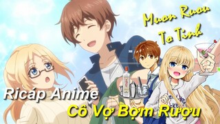 Cô Vợ Bợm Rượu Của Tôi | Tóm Tắt Anime