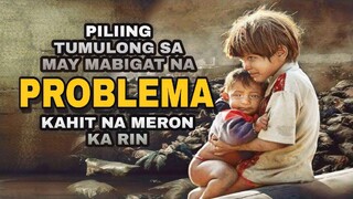 PILIING TUMULONG SA MAY MABIGAT NA PROBLEMA KAHIT MERON KA RIN