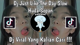 DJ JUST LIKE THE DAY SLOW MENGKANE BY HUDA SOPAN VIRAL TIK TOK TERBARU 2022 YANG KALIAN CARI !