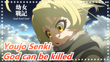 Youjo Senki|Even God can be killed as long as there is an order