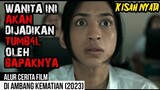 RELA DIJADIKAN TUMB4L OLEH BAPAKNYA!! Alur Cerita Film DI AMBANG KEMATIAN (2023)