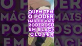 Quem tem o PODER MAGICO MAIS PODEROSO em Black Clover #shorts #animeshorts #anime #blackclover #edit