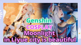 [Genshin,  COSPLAY]Moonlight in Liyue city is beautiful