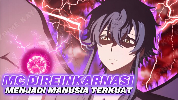 Anime Dimana MC Yang Dulunya Pemuda Biasa Direinkarnasi Menjadi Manusia Terkuat!!!