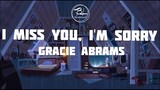 I miss you, I'm sorry - Gracie Abrams (Lyrics)