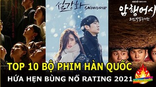 Top 10 bộ phim Hàn Quốc hứa hẹn “bùng nổ” rating 2021 | Hot News Showbiz