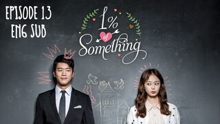 1% OF SOMETHING EP 13 (ENG SUB)