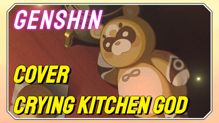 [Genshin,  Cover]Crying kitchen god