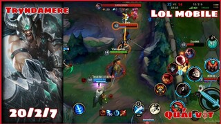 [LOL Mobile] Quái Vật "Tryndamere" 20/2/7 | 1 Đánh 1k Dame | Chiến Binh Bất tử.