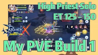 High Priest Solo ET 125 - 150 + My PVE Build 1 |Ragnarok X: Next Generation