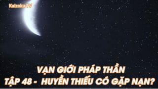 Vạn giới Pháp Thần Tập 48 - Huyền Thiếu Có Gặp Nạn?