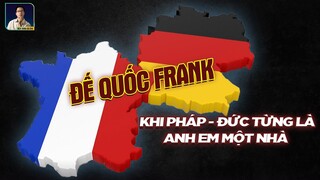 ĐẾ QUỐC FRANK: NGUỒN GỐC RA ĐỜI CỦA PHÁP - ĐỨC, MÂU THUẪN NGÀN NĂM XUẤT HIỆN TỪ ĐÂY