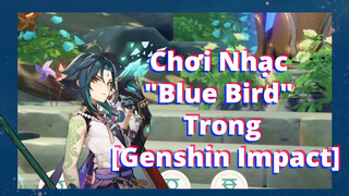 Chơi Nhạc "Blue Bird" Trong [Genshin Impact]