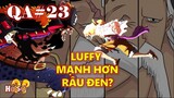 [QA#23]. Luffy có mạnh hơn Râu Đen - Trình của Ngũ lão tinh?