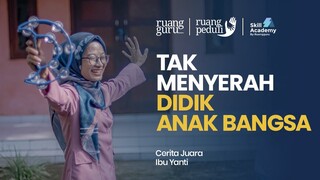 TAK ADA KATA MENYERAH, DEMI PENDIDIKAN ANAK INDONESIA YANG CERAH | Cerita Juara Ibu Yanti