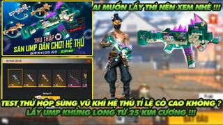 FREE FIRE | TEST HỘP SÚNG UMP VŨ KHÍ HỆ THÚ - CÓ TỈ LỆ CAO HAY KHÔNG ? - LẤY UMP KHỦNG LONG TỪ 25KC