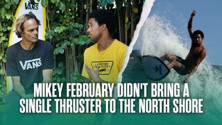 Mikey February Didn't Bring Any Thrusters To The North Shore