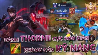 Không có kỹ năng mà muốn quẩy THORNE rank Cao Thủ và đây là cách mình chơi