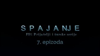 Spajanje - 7. epizoda [Facebook grupa Prijatelji i turske serije]