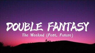 The Weeknd - Double Fantasy (ft. Future ) Lyrics