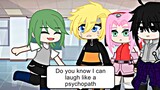 "I can laugh like a Psychopathâœ“"||meme||[Naruto, Sakura, Sasuke]
