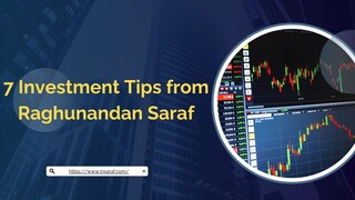 7 Investment Tips from Raghunandan Saraf