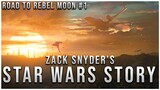 Zack Snyder's Star Wars Story: Rebel Moon  | The Road To Rebel Moon #1